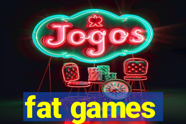 fat games